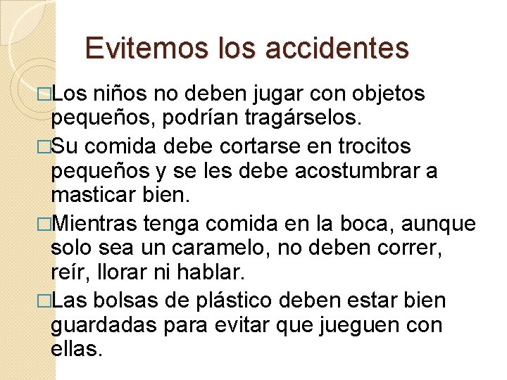 Evitemos los accidentes �Los niños no deben jugar con objetos pequeños, podrían tragárselos. �Su