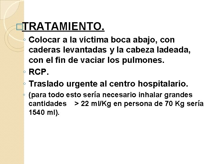 �TRATAMIENTO. ◦ Colocar a la víctima boca abajo, con caderas levantadas y la cabeza