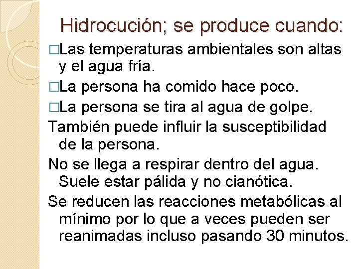 Hidrocución; se produce cuando: �Las temperaturas ambientales son altas y el agua fría. �La