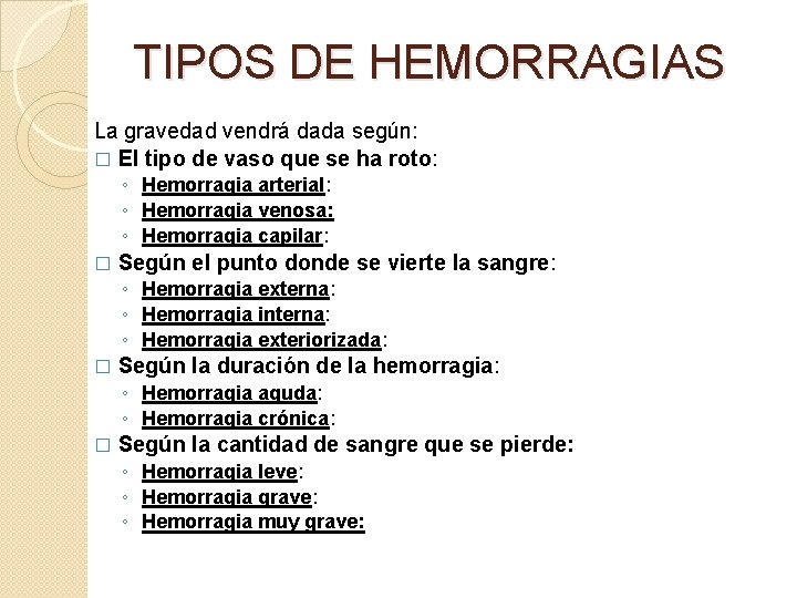 TIPOS DE HEMORRAGIAS La gravedad vendrá dada según: � El tipo de vaso que