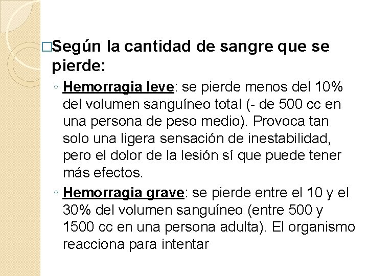 �Según la cantidad de sangre que se pierde: ◦ Hemorragia leve: se pierde menos