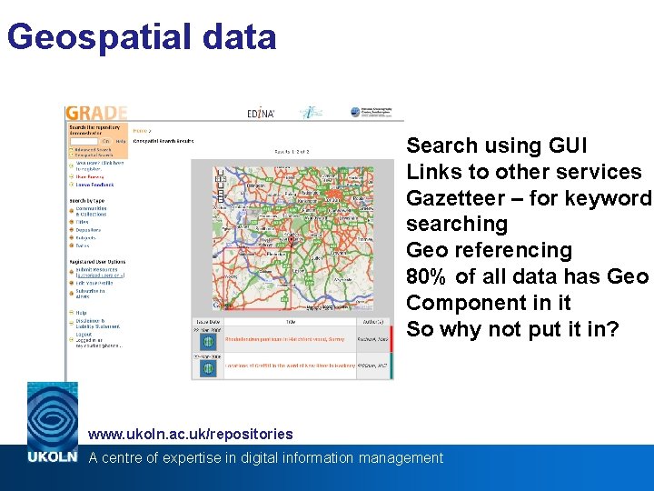 Geospatial data Search using GUI Links to other services Gazetteer – for keyword searching