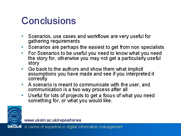 Conclusions • Scenarios, use cases and workflows are very useful for gathering requirements •