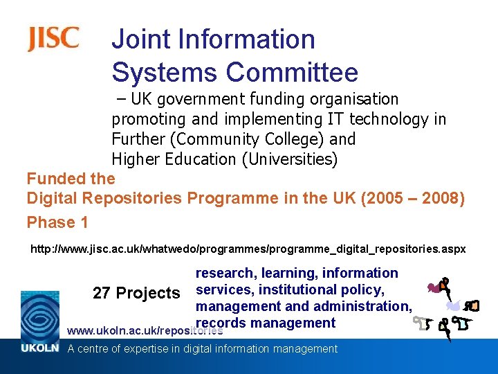 Joint Information Systems Committee – UK government funding organisation promoting and implementing IT technology