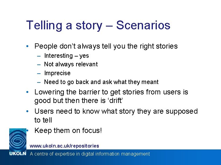 Telling a story – Scenarios • People don’t always tell you the right stories