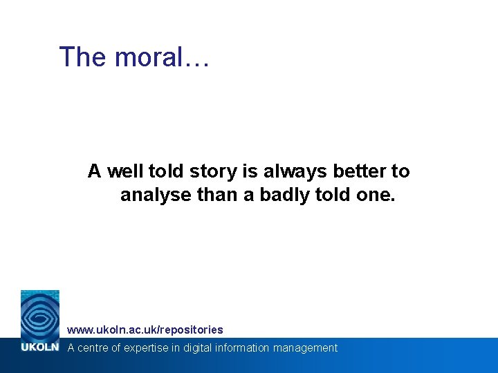 The moral… A well told story is always better to analyse than a badly