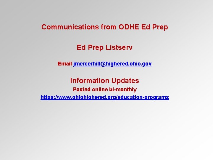 Communications from ODHE Ed Prep Listserv Email jmercerhill@highered. ohio. gov Information Updates Posted online