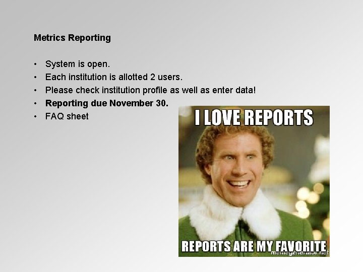 Metrics Reporting • • • System is open. Each institution is allotted 2 users.