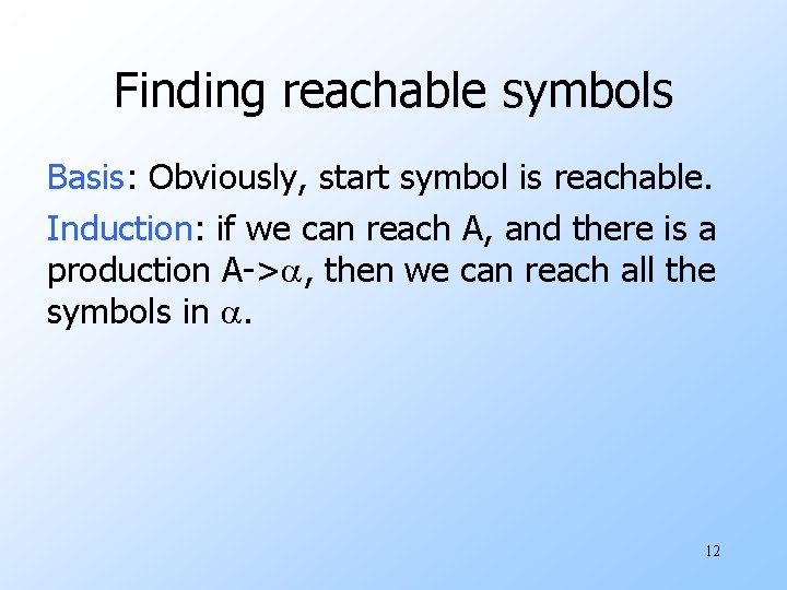 Finding reachable symbols Basis: Obviously, start symbol is reachable. Induction: if we can reach