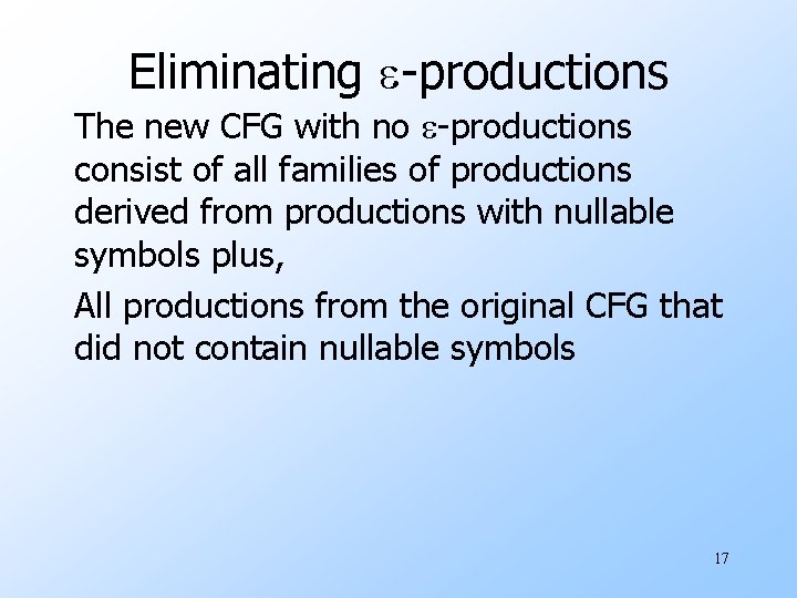 Eliminating e-productions The new CFG with no e-productions consist of all families of productions