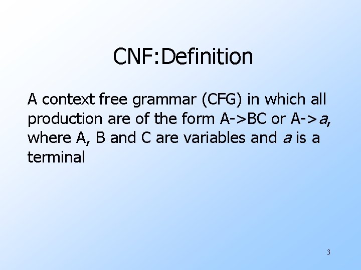 CNF: Definition A context free grammar (CFG) in which all production are of the
