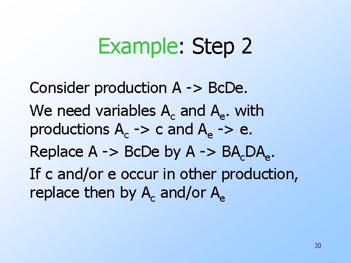 Example: Step 2 Consider production A -> Bc. De. We need variables Ac and