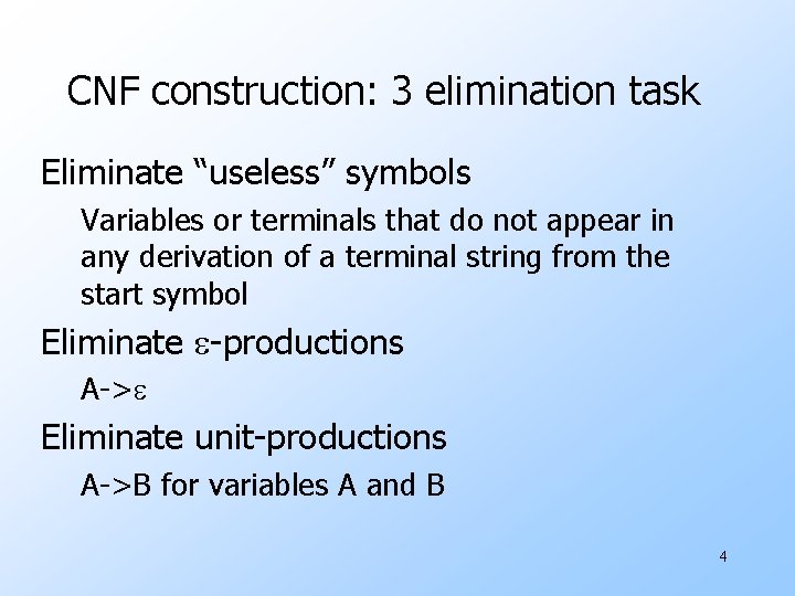 CNF construction: 3 elimination task Eliminate “useless” symbols Variables or terminals that do not