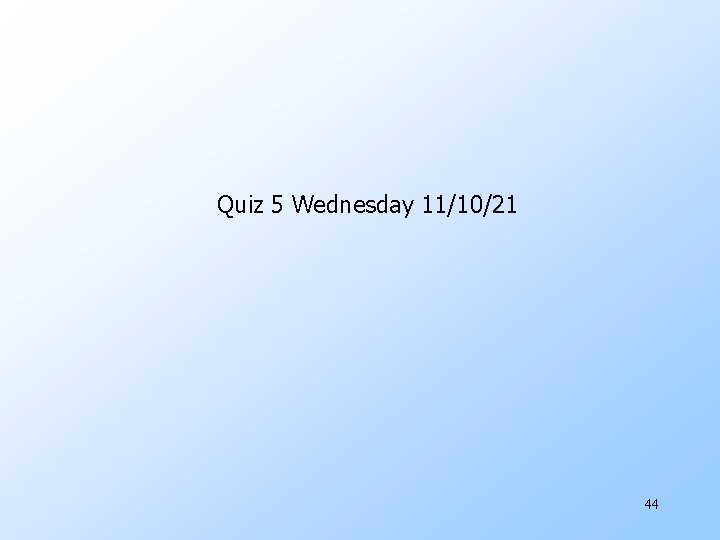 Quiz 5 Wednesday 11/10/21 44 