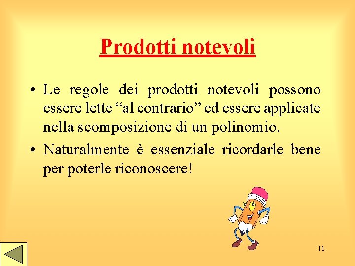 Prodotti notevoli • Le regole dei prodotti notevoli possono essere lette “al contrario” ed