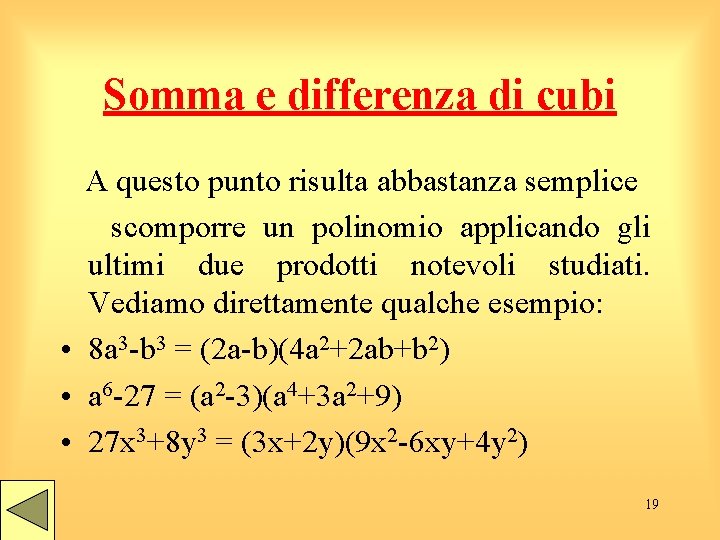 Somma e differenza di cubi A questo punto risulta abbastanza semplice scomporre un polinomio