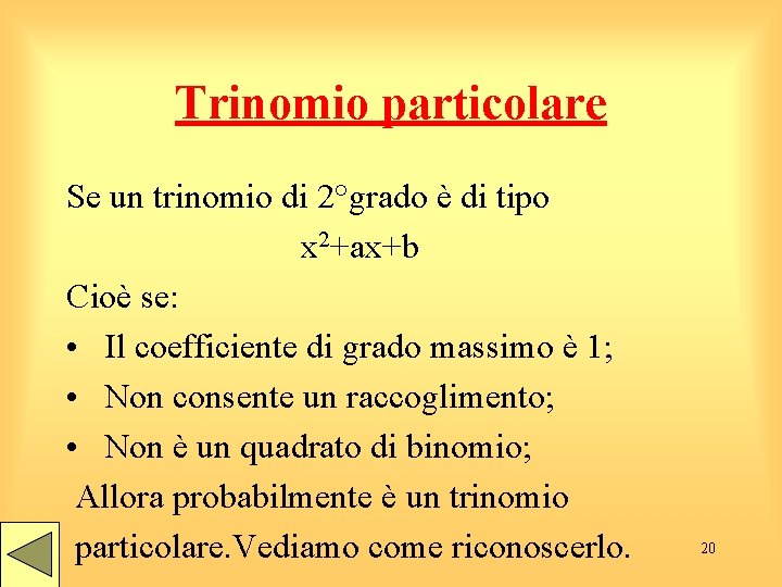 Trinomio particolare Se un trinomio di 2°grado è di tipo x 2+ax+b Cioè se: