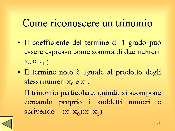Come riconoscere un trinomio • Il coefficiente del termine di 1°grado può essere espresso