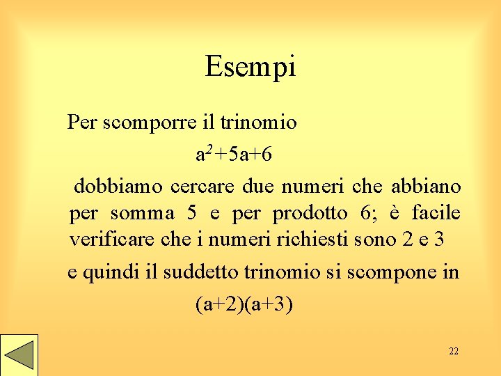 Esempi Per scomporre il trinomio a 2+5 a+6 dobbiamo cercare due numeri che abbiano