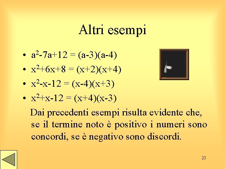 Altri esempi • • a 2 -7 a+12 = (a-3)(a-4) x 2+6 x+8 =