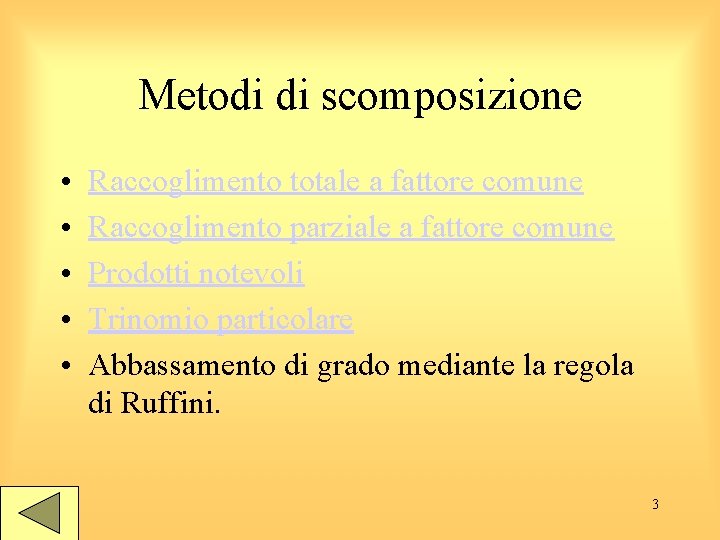 Metodi di scomposizione • • • Raccoglimento totale a fattore comune Raccoglimento parziale a