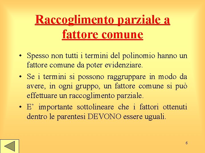 Raccoglimento parziale a fattore comune • Spesso non tutti i termini del polinomio hanno