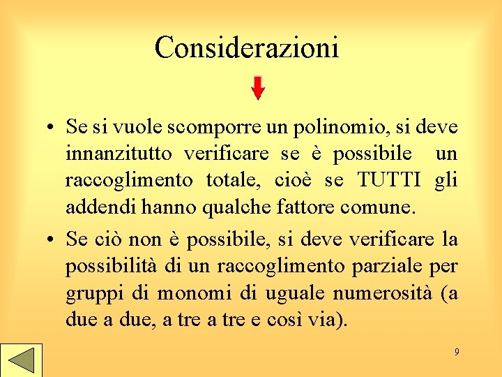 Considerazioni • Se si vuole scomporre un polinomio, si deve innanzitutto verificare se è