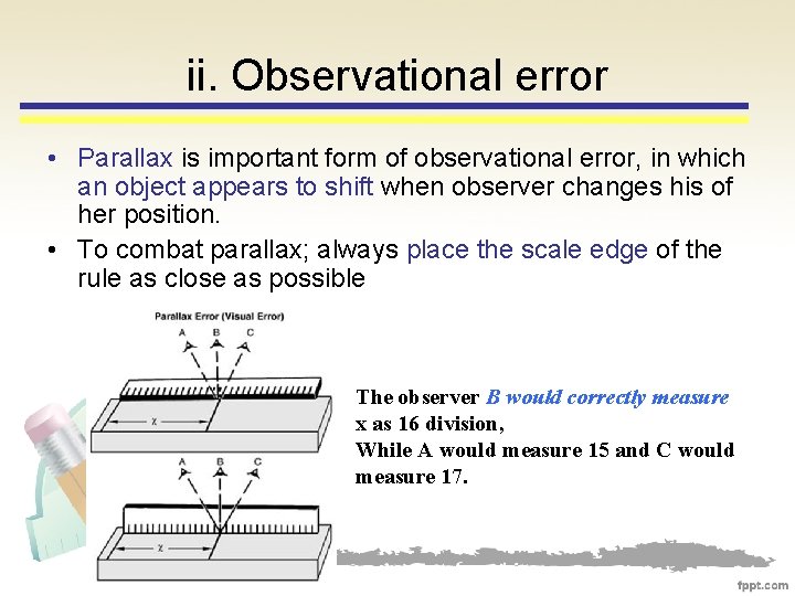 ii. Observational error • Parallax is important form of observational error, in which an