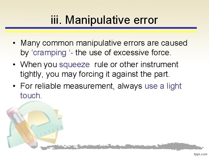 iii. Manipulative error • Many common manipulative errors are caused by ‘cramping ‘- the