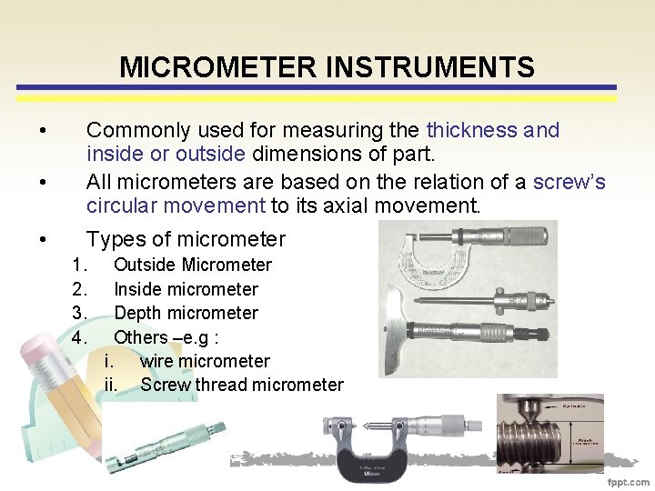 MICROMETER INSTRUMENTS • • • Commonly used for measuring the thickness and inside or