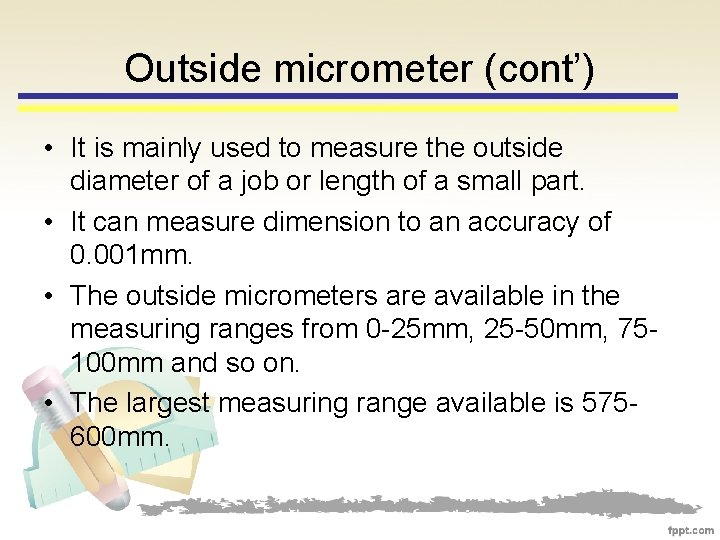 Outside micrometer (cont’) • It is mainly used to measure the outside diameter of