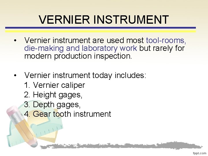 VERNIER INSTRUMENT • Vernier instrument are used most tool-rooms, die-making and laboratory work but