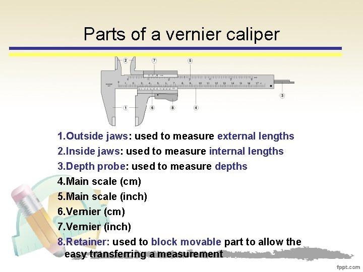 Parts of a vernier caliper 1. Outside jaws: used to measure external lengths 2.