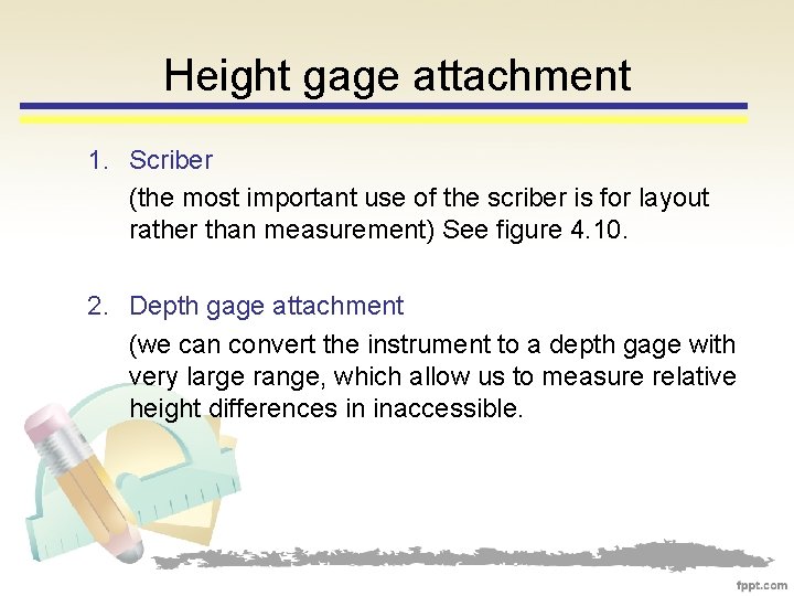 Height gage attachment 1. Scriber (the most important use of the scriber is for