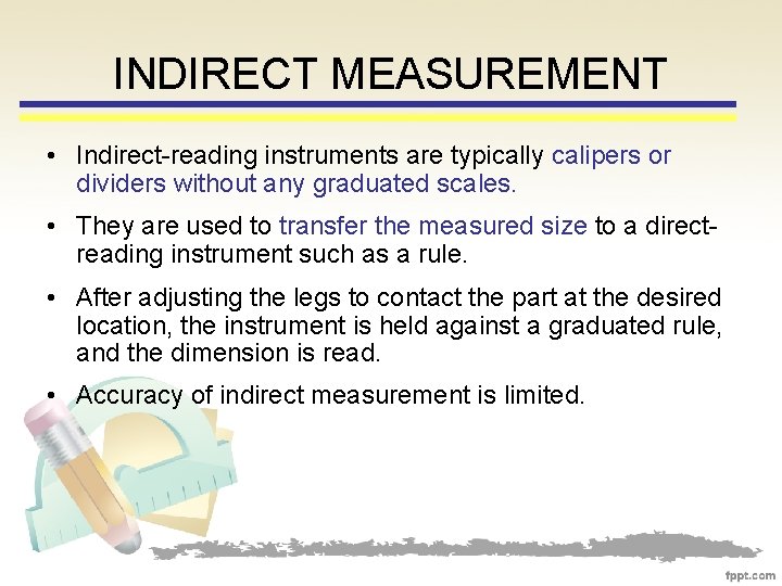INDIRECT MEASUREMENT • Indirect-reading instruments are typically calipers or dividers without any graduated scales.