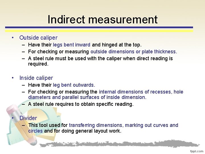 Indirect measurement • Outside caliper – Have their legs bent inward and hinged at