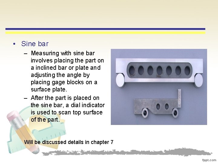  • Sine bar – Measuring with sine bar involves placing the part on