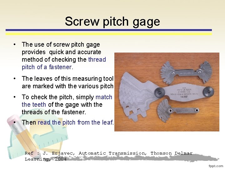 Screw pitch gage • The use of screw pitch gage provides quick and accurate