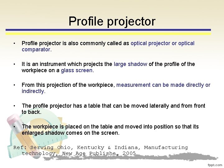 Profile projector • Profile projector is also commonly called as optical projector or optical