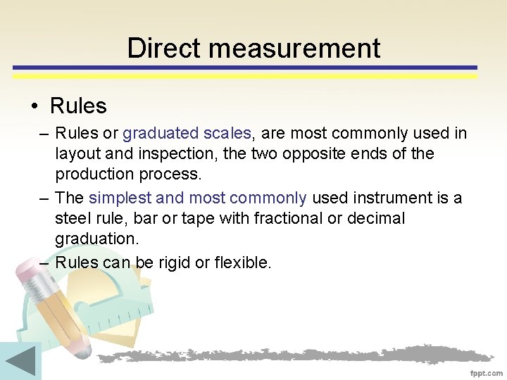 Direct measurement • Rules – Rules or graduated scales, are most commonly used in