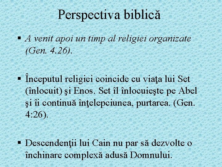 Perspectiva biblică § A venit apoi un timp al religiei organizate (Gen. 4. 26).