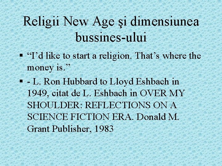 Religii New Age şi dimensiunea bussines-ului § “I’d like to start a religion. That’s