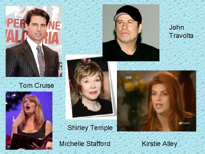 John Travolta Tom Cruise Shirley Temple Michelle Stafford Kirstie Alley 