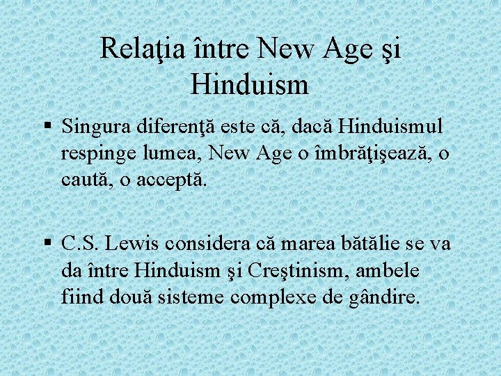 Relaţia între New Age şi Hinduism § Singura diferenţă este că, dacă Hinduismul respinge