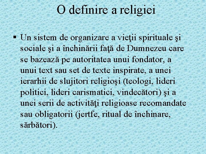 O definire a religiei § Un sistem de organizare a vieţii spirituale şi sociale