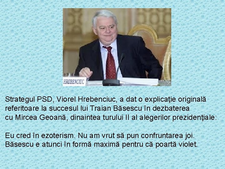 Strategul PSD, Viorel Hrebenciuc, a dat o explicaţie originală referitoare la succesul lui Traian