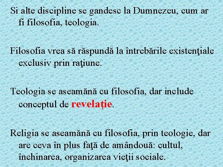 Si alte discipline se gandesc la Dumnezeu, cum ar fi filosofia, teologia. Filosofia vrea