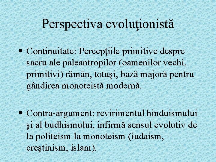 Perspectiva evoluţionistă § Continuitate: Percepţiile primitive despre sacru ale paleantropilor (oamenilor vechi, primitivi) rămân,