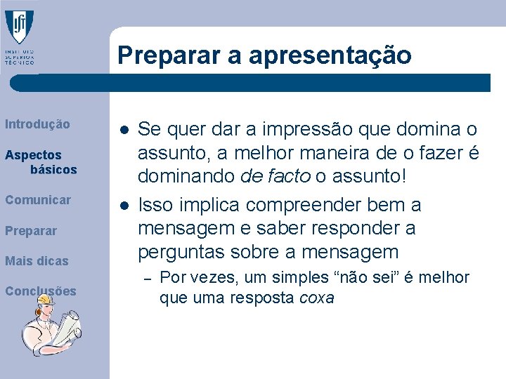 Preparar a apresentação Introdução l Aspectos básicos Comunicar Preparar Mais dicas Conclusões l Se