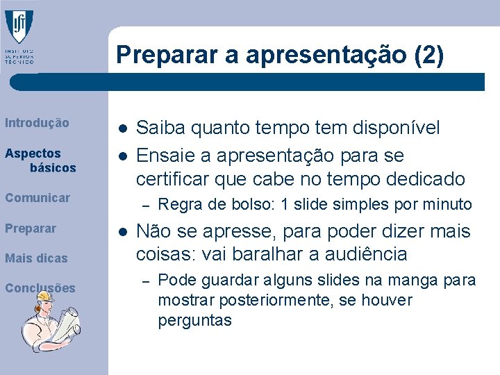 Preparar a apresentação (2) Introdução l Aspectos básicos l Comunicar Preparar Mais dicas Conclusões